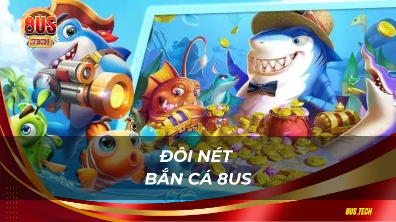 Đôi nét bắn cá 8US