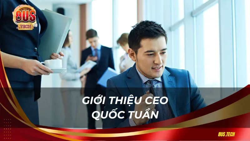 Giới thiệu CEO Quốc Tuấn