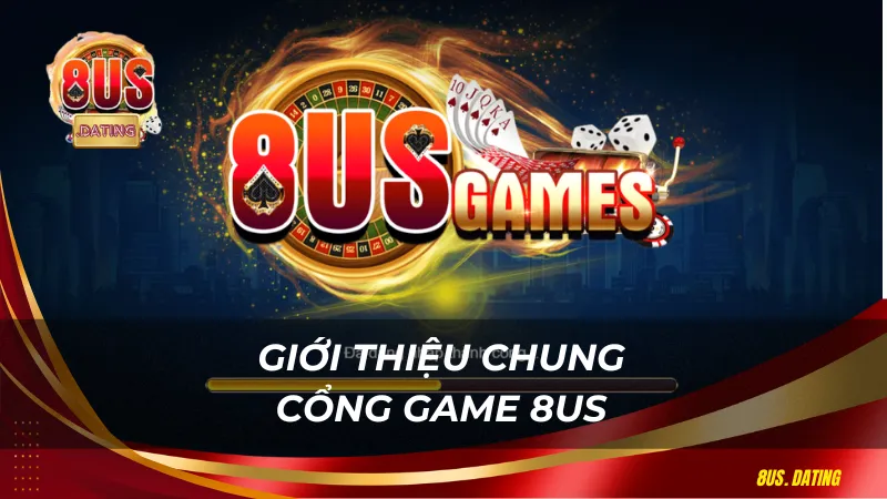 Giới thiệu chung cổng game 8US