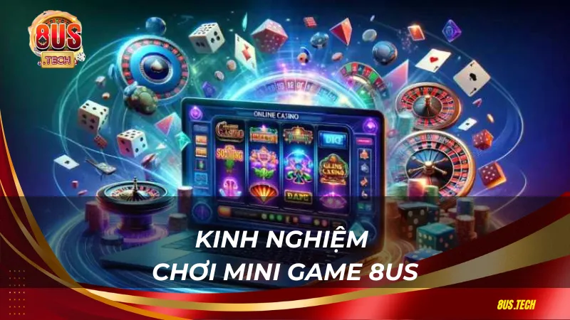 Kinh nghiệm chơi Mini game 8US