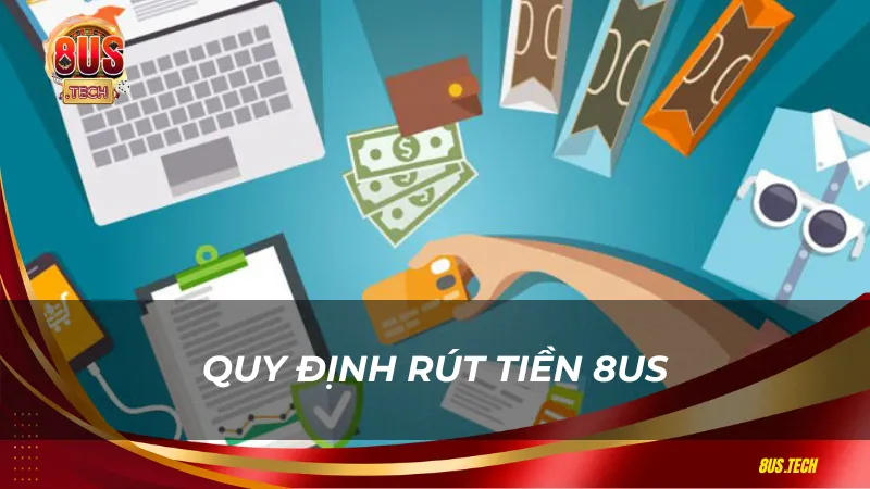 Quy định rút tiền 8US